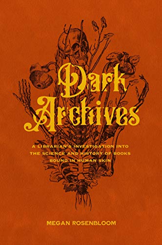 Megan Rosenbloom/Dark Archives@A Librarian's Investigation Into the Science and History of Books Bound in Human Skin