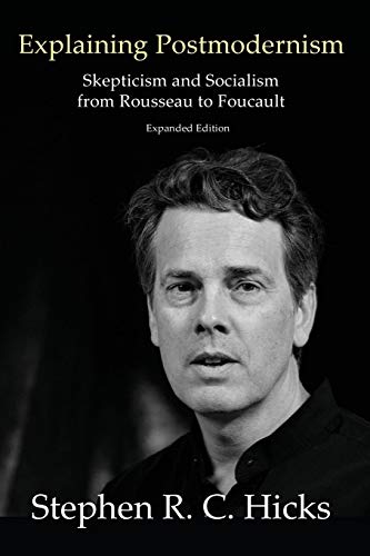 Stephen Hicks/Explaining Postmodernism@ Skepticism and Socialism from Rousseau to Foucaul