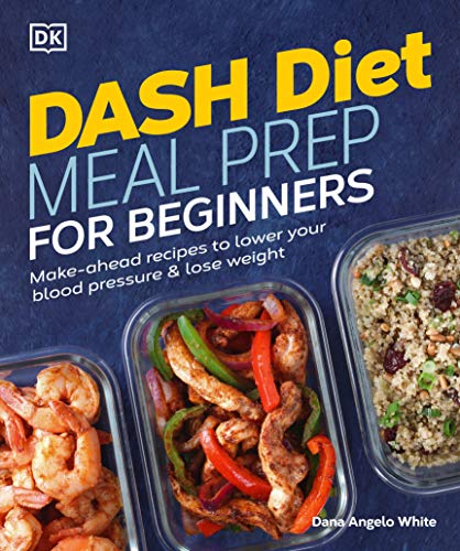 Dana Angelo White Dash Diet Meal Prep For Beginners Make Ahead Recipes To Lower Your Blood Pressure & 