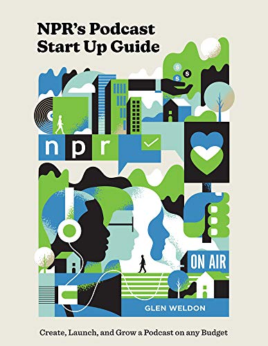 Glen Weldon/Npr's Podcast Start Up Guide@Create, Launch, and Grow a Podcast That People Li