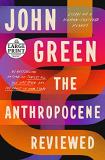 John Green The Anthropocene Reviewed Essays On A Human Centered Planet Large Print 