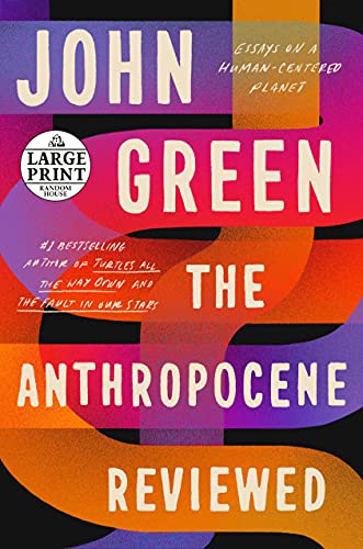 John Green The Anthropocene Reviewed Essays On A Human Centered Planet Large Print 