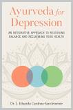 L. Eduardo Cardona Sanclemente Ayurveda For Depression An Integrative Approach To Restoring Balance And 