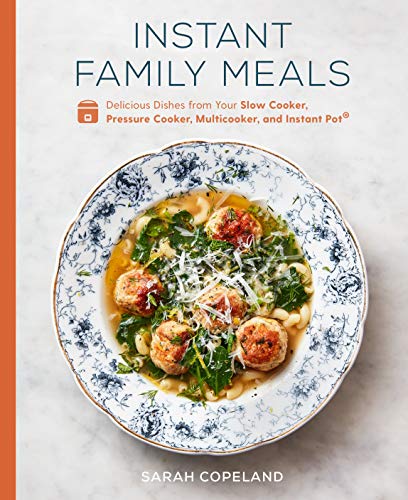 Sarah Copeland Instant Family Meals Delicious Dishes From Your Slow Cooker Pressure 
