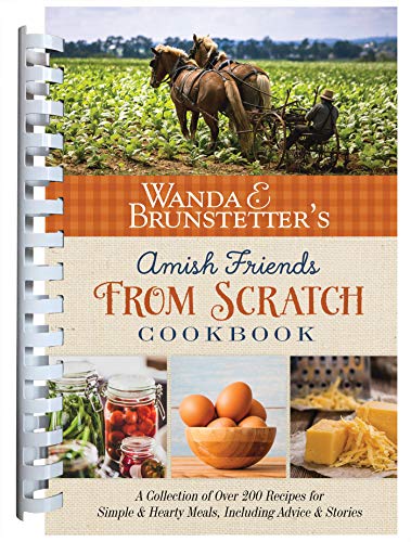 Wanda E. Brunstetter Wanda E. Brunstetter's Amish Friends From Scratch A Collection Of Over 270 Recipes For Simple Heart 