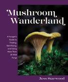 Jess Starwood Mushroom Wanderland A Forager's Guide To Finding Identifying And Us 