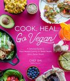 Bailey Ruskus Cook. Heal. Go Vegan! A Delicious Guide To Plant Based Cooking For Bett 