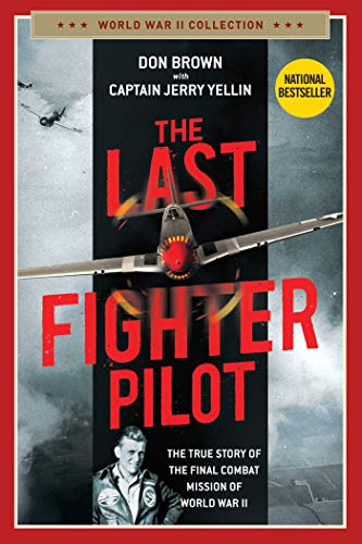Don Brown/The Last Fighter Pilot@ The True Story of the Final Combat Mission of Wor