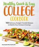 Dana Angelo White Healthy Quick & Easy College Cookbook 100 Simple Budget Friendly Recipes To Satisfy Yo 