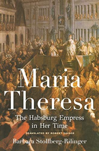 Barbara Stollberg Rilinger Maria Theresa The Habsburg Empress In Her Time 