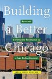 Teresa Irene Gonzales Building A Better Chicago Race And Community Resistance To Urban Redevelopm 
