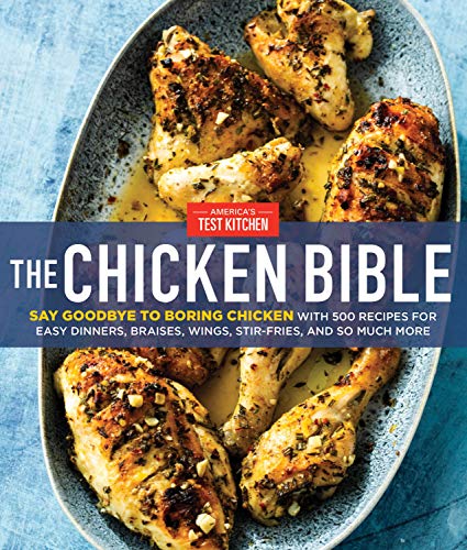 America's Test Kitchen/The Chicken Bible@Say Goodbye to Boring Chicken with 500 Recipes fo