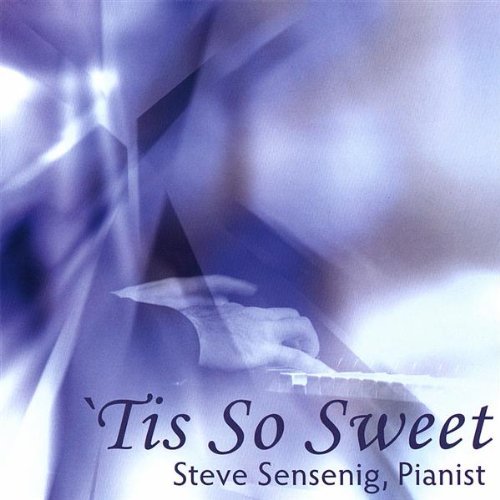 Steve Sensenig/'tis So Sweet