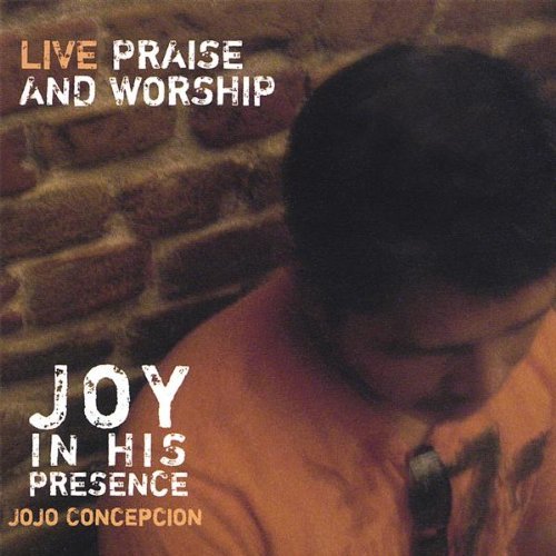 Jojo Concepcion/Joy In His Presence