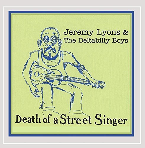 Jeremy & The Deltabilly Lyons/Death Of A Street Singer