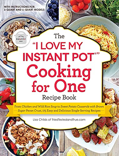 Lisa Childs The I Love My Instant Pot(r) Cooking For One Recip From Chicken And Wild Rice Soup To Sweet Potato C 