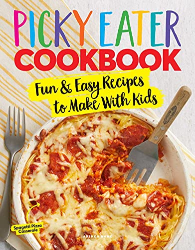 Centennial Books The Picky Eater Cookbook Fun Recipes To Make With Kids (that They'll Actua 