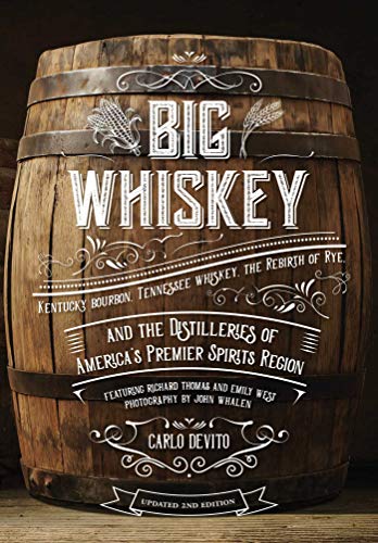 Carlo Devito Big Whiskey (the Revised Second Edition) Featuring Kentucky Bourbon Tennessee Whiskey Th 