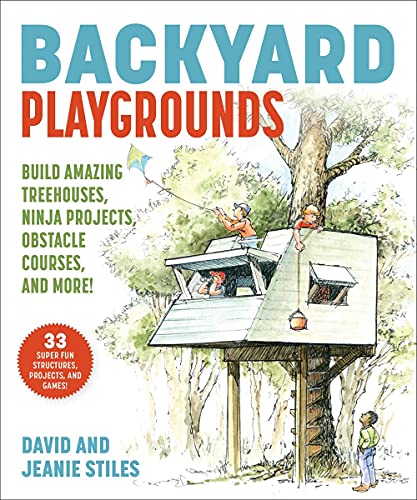 David Stiles/Backyard Playgrounds@ Build Amazing Treehouses, Ninja Projects, Obstacl