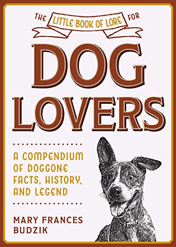 Mary Frances Budzik/The Little Book of Lore for Dog Lovers@ A Compendium of Doggone Facts, History, and Legen