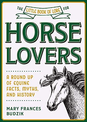 Mary Frances Budzik/The Little Book of Lore for Horse Lovers@ A Round Up of Equine Facts, Myths, and History