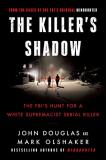 John E. Douglas The Killer's Shadow The Fbi's Hunt For A White Supremacist Serial Kil 