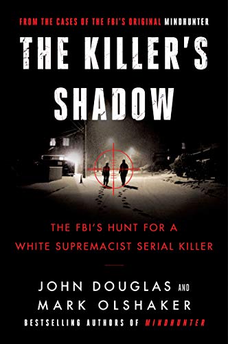 John E. Douglas The Killer's Shadow The Fbi's Hunt For A White Supremacist Serial Kil 