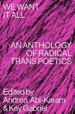 Andrea Abi Karam We Want It All An Anthology Of Radical Trans Poetics 