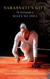 Mayumi Oda Sarasvati's Gift The Autobiography Of Mayumi Oda Artist Activist 
