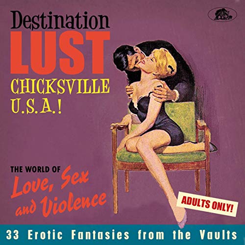 Destination Lust: Chicksville U.S.A.!/The World Of Love, Sex & Violence: 33 Erotic Fantasies