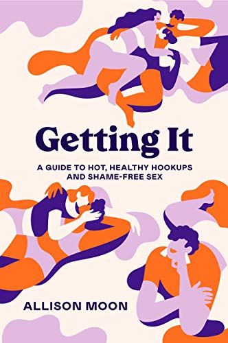 Allison Moon/Getting It@ A Guide to Hot, Healthy Hookups and Shame-Free Se