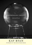Kay Ryan Synthesizing Gravity Selected Prose 