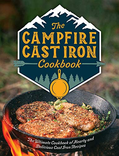 Editors Of Cider Mill Press The Campfire Cast Iron Cookbook The Ultimate Cookbook Of Hearty And Delicious Cas 