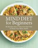 Kelli Mcgrane Mind Diet For Beginners 85 Recipes And A 7 Day Kickstart Plan To Boost Yo 
