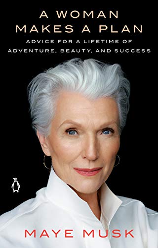 Maye Musk/A Woman Makes a Plan@Advice for a Lifetime of Adventure, Beauty, and S