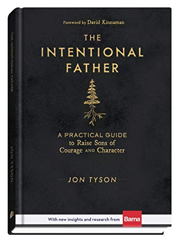 Jon Tyson/The Intentional Father@ A Practical Guide to Raise Sons of Courage and Ch