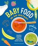 Tabitha Blue Baby Food In An Instant Healthy Organic Purees From Your Multi Cooker 