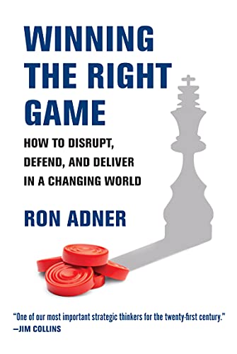 Ron Adner/Winning the Right Game@ How to Disrupt, Defend, and Deliver in a Changing
