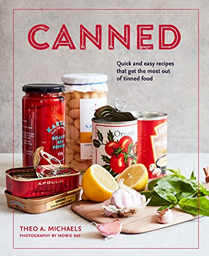 Theo A. Michaels Canned Quick And Easy Recipes That Get The Most Out Of T 