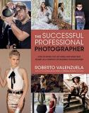 Roberto Valenzuela The Successful Professional Photographer How To Stand Out Get Hired And Make Real Money 
