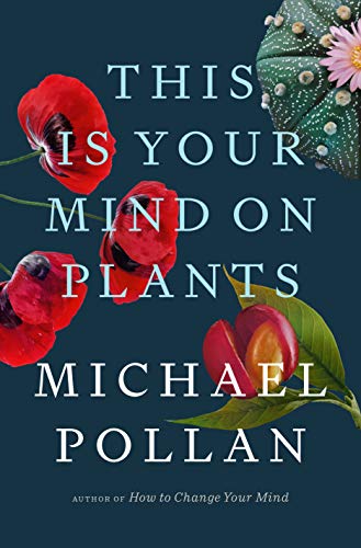 Michael Pollan/This Is Your Mind on Plants