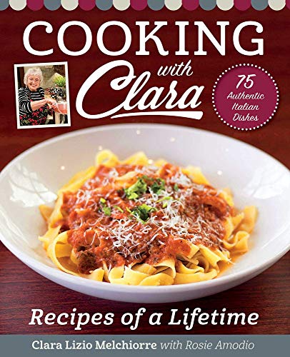 Clara Lizio Melchiorre Cooking With Clara Recipes Of A Lifetime 