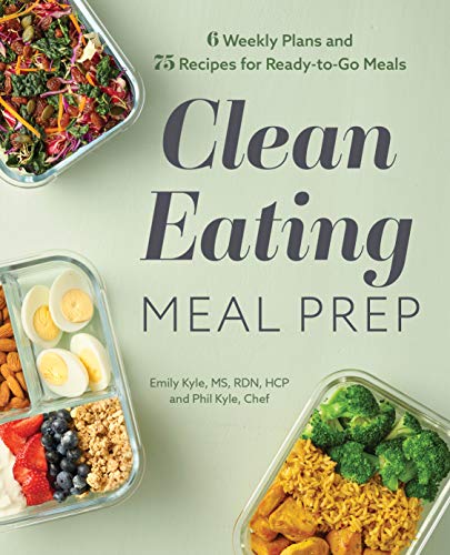 Kyle Emily Ms Rdn Hcp Clean Eating Meal Prep 6 Weekly Plans And 75 Recipes For Ready To Go Mea 