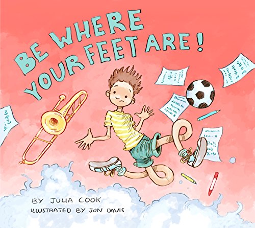 Julia Cook Be Where Your Feet Are! 