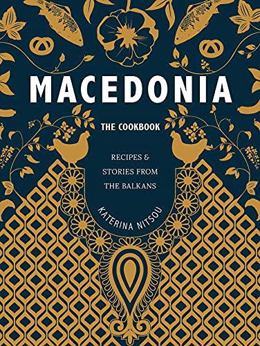 Katerina Nitsou Macedonia The Cookbook Recipes And Stories From The Balkan 