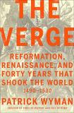 Patrick Wyman The Verge Reformation Renaissance And Forty Years That Sh 