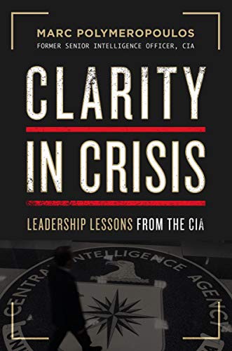 Marc E. Polymeropoulos Clarity In Crisis Leadership Lessons From The Cia 