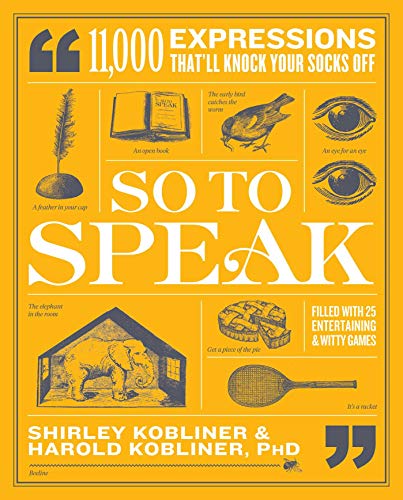 Shirley Kobliner/So to Speak@ 11,000 Expressions That'll Knock Your Socks Off