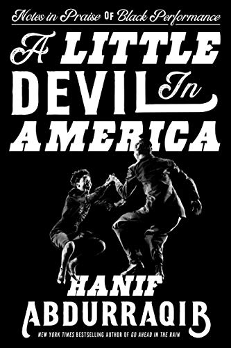 Hanif Abdurraqib/A Little Devil in America@ Notes in Praise of Black Performance