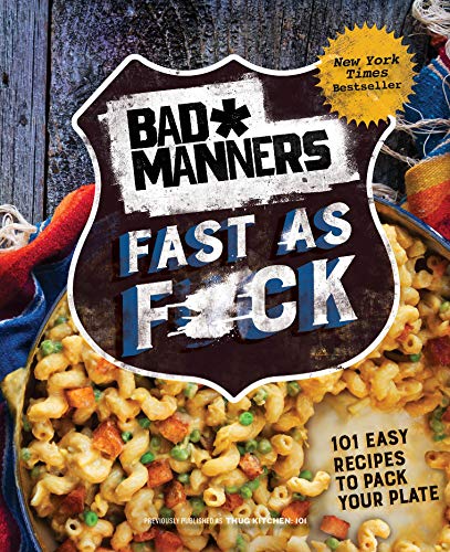 Bad Manners Bad Manners Fast As F*ck 101 Easy Recipes To Pack Your Plate Revised 